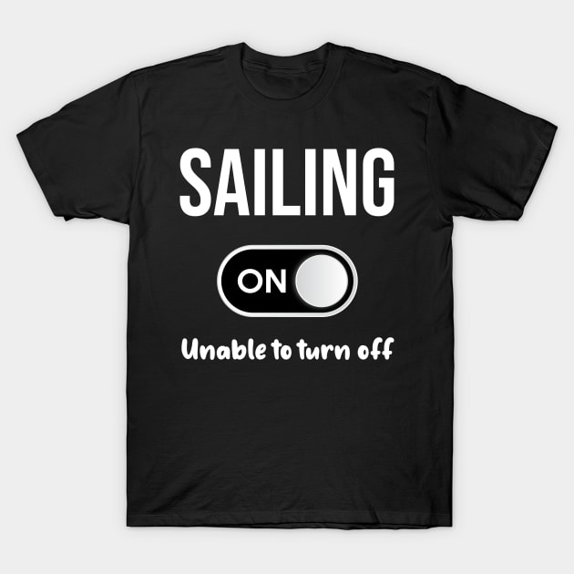 Sailing Mode On - Sail Sailor Sailors Yacht Yachts Yachting Boat Boats Boating T-Shirt by blakelan128